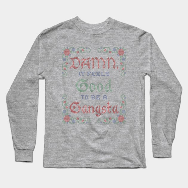 Damn, it Feels Good to be a Gangsta Long Sleeve T-Shirt by toruandmidori